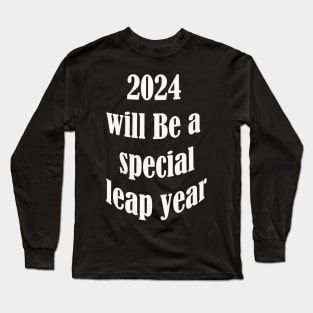 2024 will be a special year Long Sleeve T-Shirt